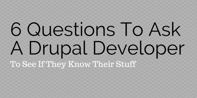 6 Questions To Ask A Drupal Developer To See If They Know Their Stuff 6 Questions To Ask A Drupal Developer To See If They Know Their Stuff