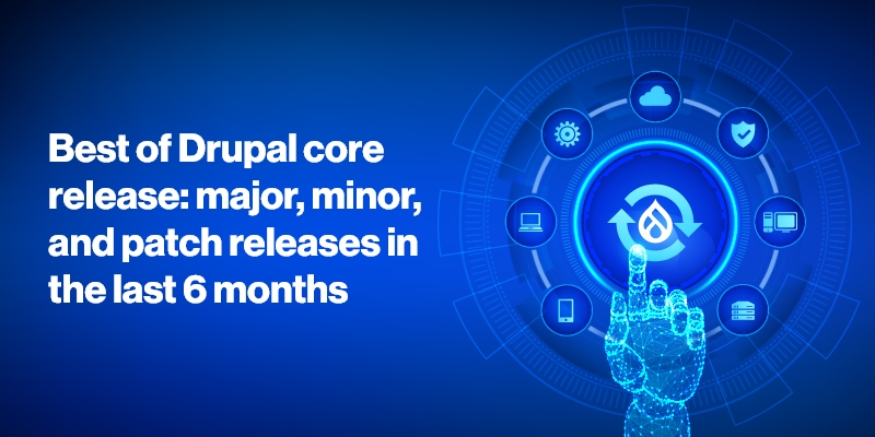 Best of Drupal core release: major, minor, and patch releases in the last 6 months