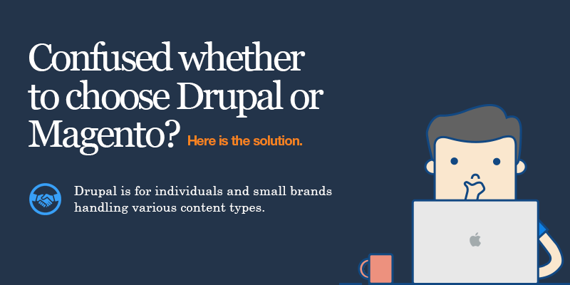 Confused whether to choose Drupal or Magento? Here is the solution Confused whether to choose Drupal or Magento? Here is the solution