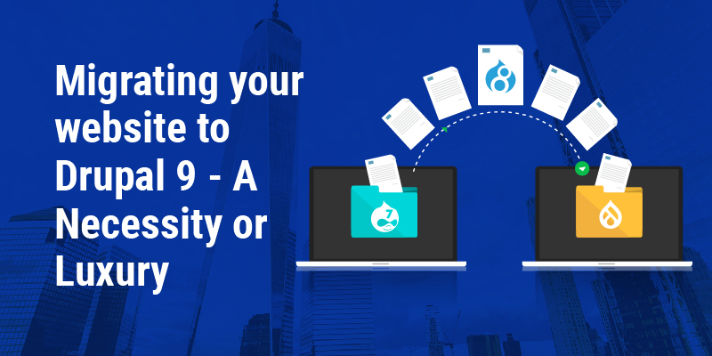 Migrating your website to Drupal 9 | Drupal Partner Migrating your website to Drupal 9 | Drupal Partner
