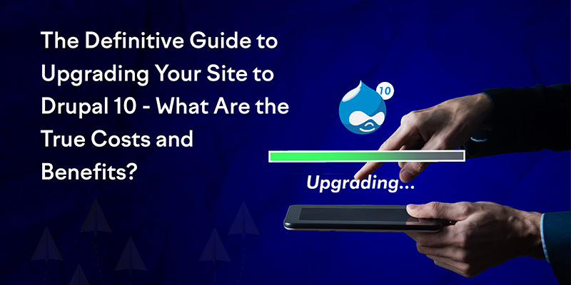 The Definitive Guide to Upgrading Your Site to Drupal 10 The Definitive Guide to Upgrading Your Site to Drupal 10