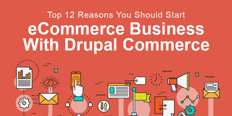 top-12-reasons-you-should-start-an-ecommerce-business-with-drupal-commerce top-12-reasons-you-should-start-an-ecommerce-business-with-drupal-commerce